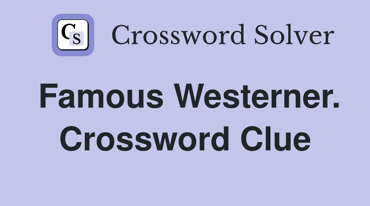 Famous Westerner. Crossword Clue