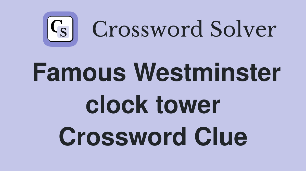 Famous Westminster clock tower Crossword Clue