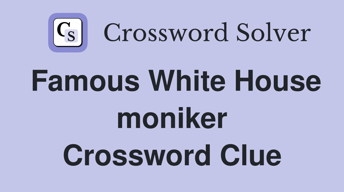 Famous White House moniker Crossword Clue