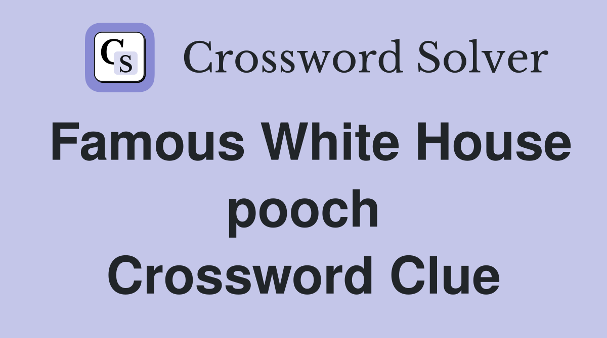 Famous White House pooch Crossword Clue