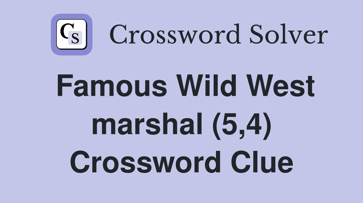 Famous Wild West marshal (5,4) Crossword Clue
