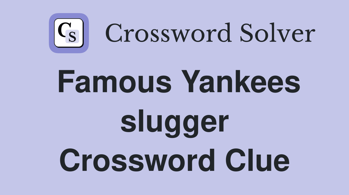 Famous Yankees slugger Crossword Clue