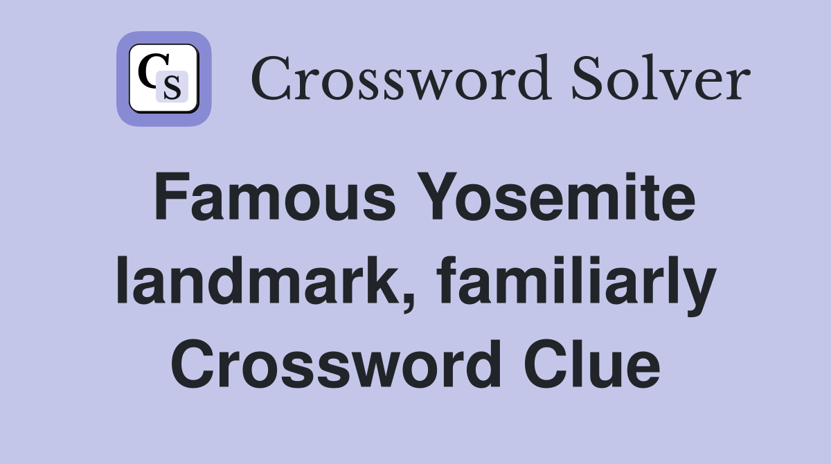 Famous Yosemite landmark, familiarly Crossword Clue