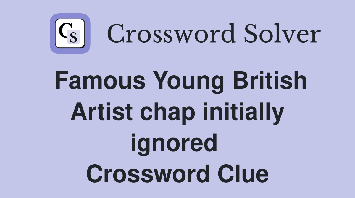 Famous Young British Artist chap initially ignored  Crossword Clue