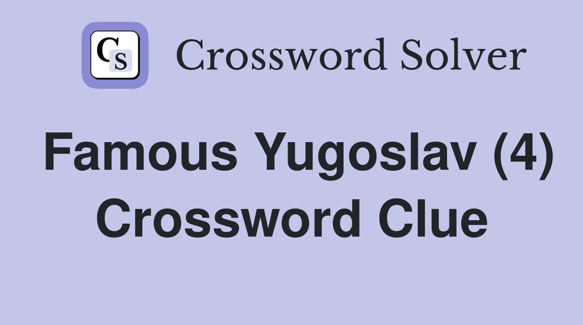 Famous Yugoslav (4) Crossword Clue