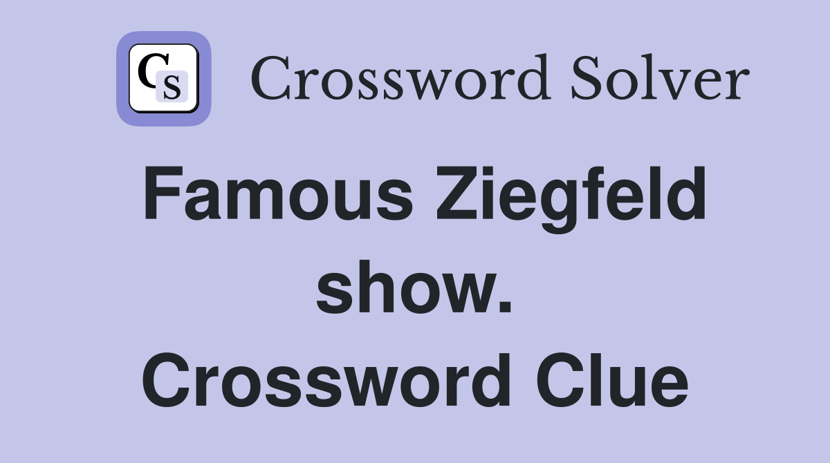 Famous Ziegfeld show. Crossword Clue