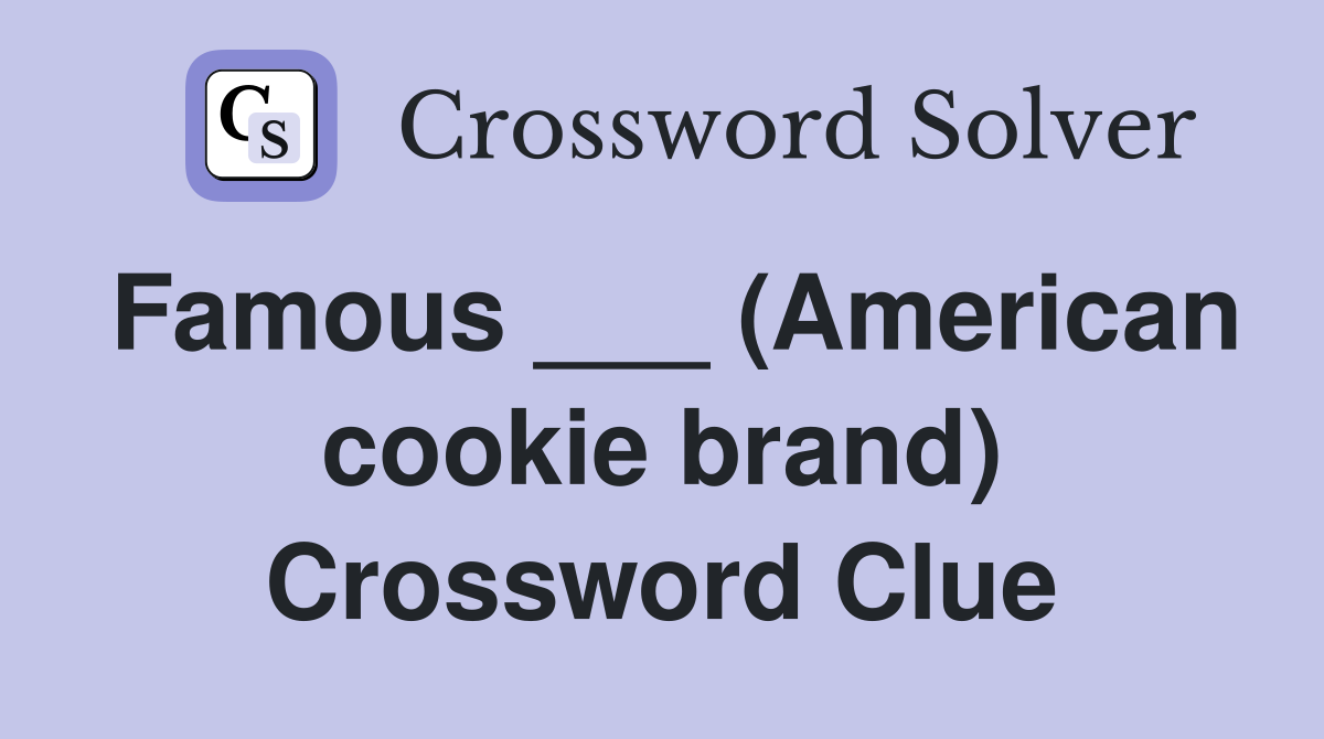 Famous ___ (American cookie brand) Crossword Clue
