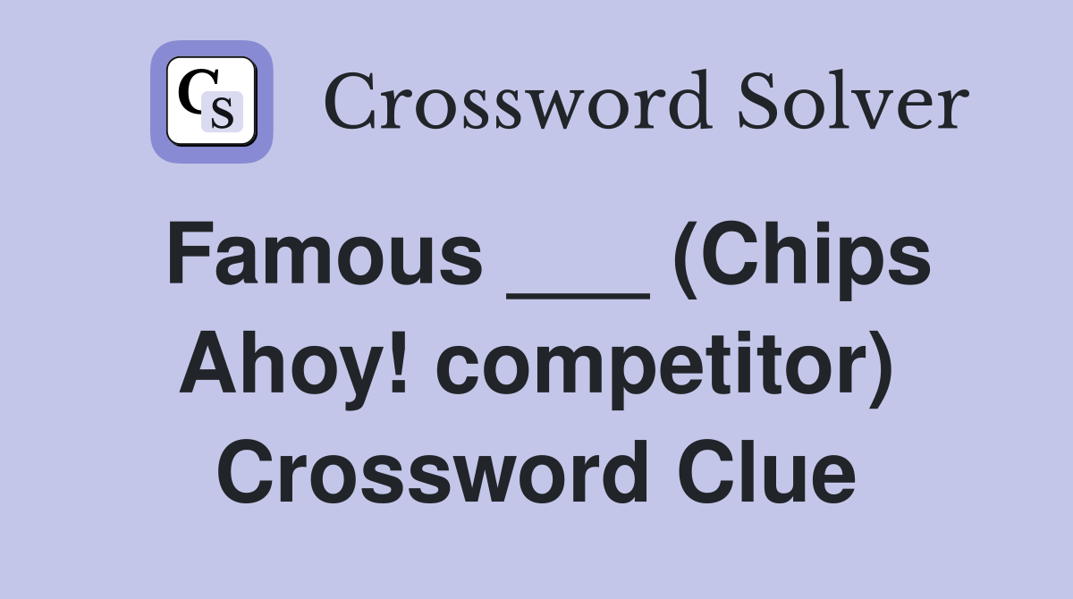 Famous ___ (Chips Ahoy! competitor) Crossword Clue