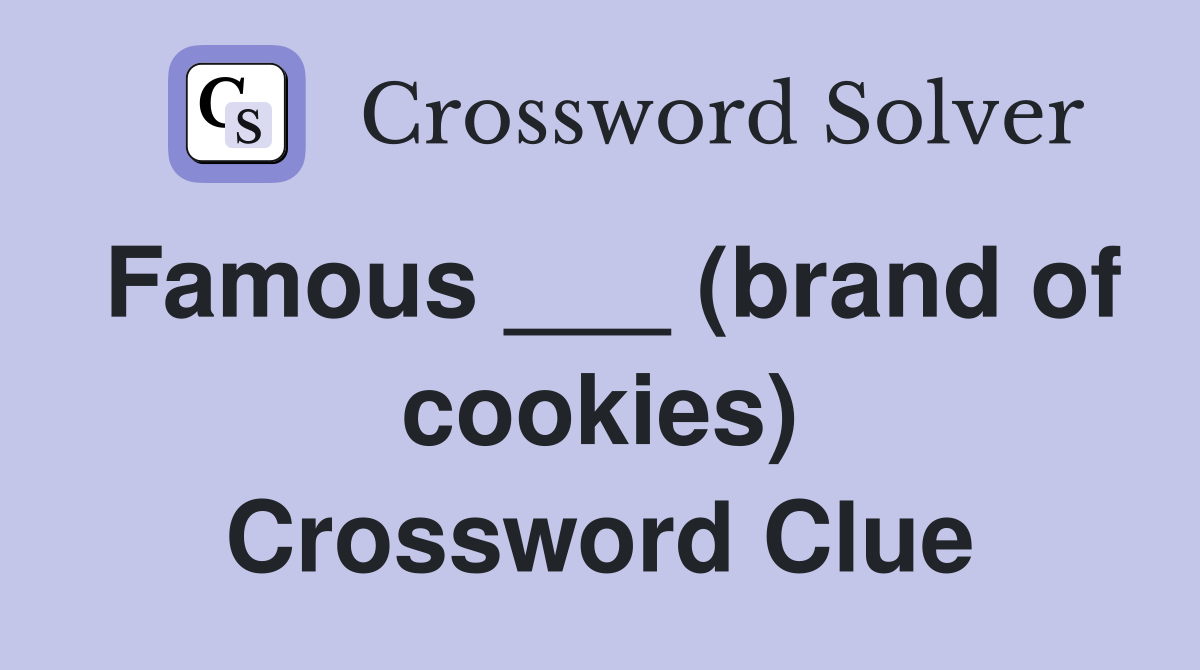 Famous ___ (brand of cookies) Crossword Clue