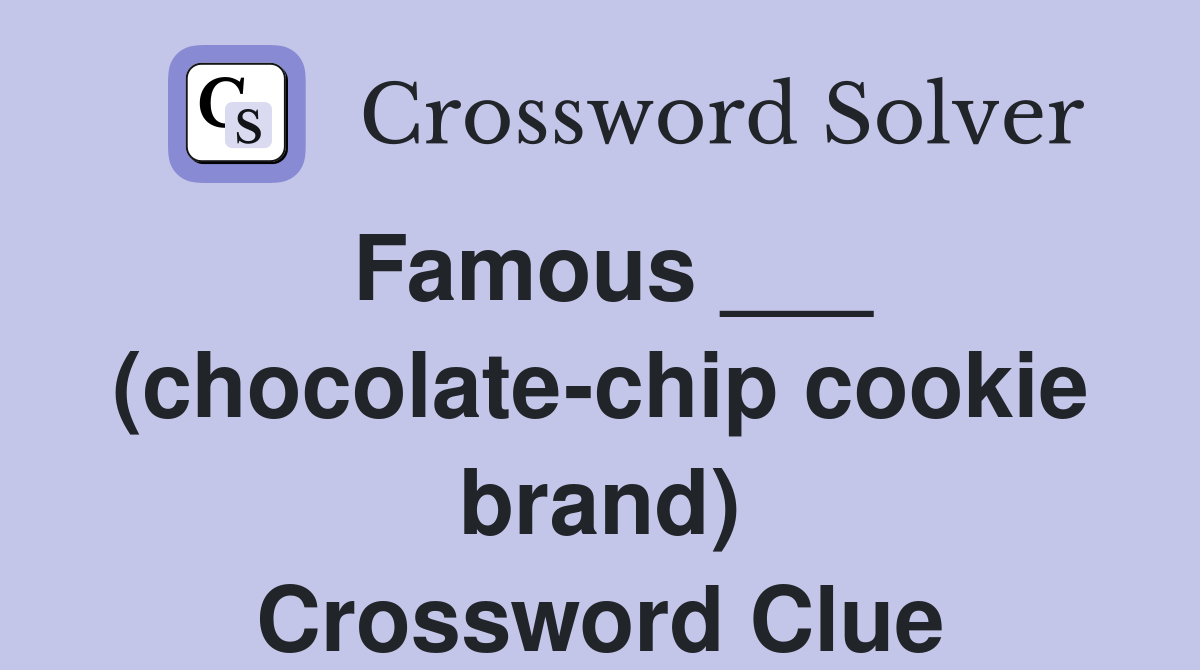 Famous ___ (chocolate-chip cookie brand) Crossword Clue
