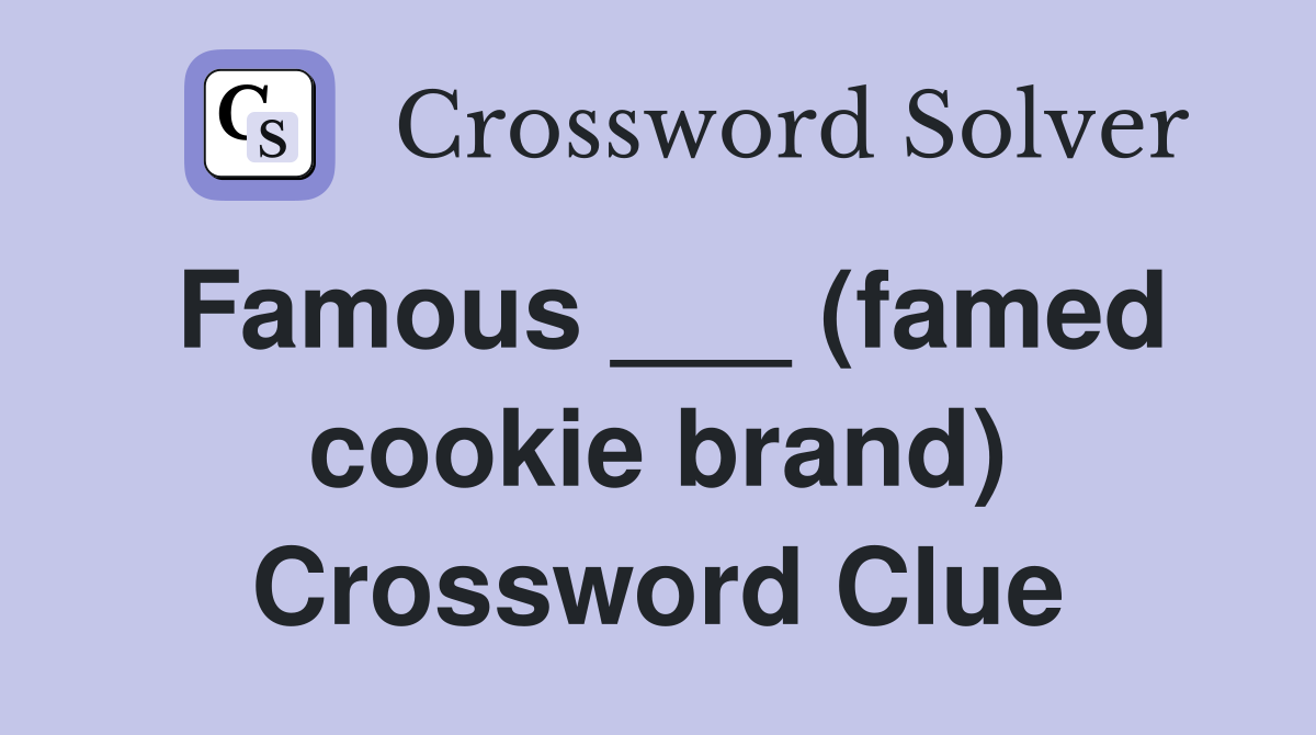 Famous ___ (famed cookie brand) Crossword Clue