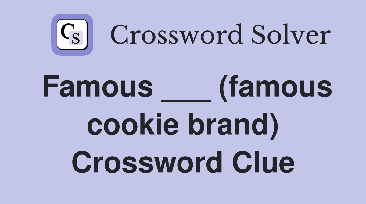 Famous ___ (famous cookie brand) Crossword Clue
