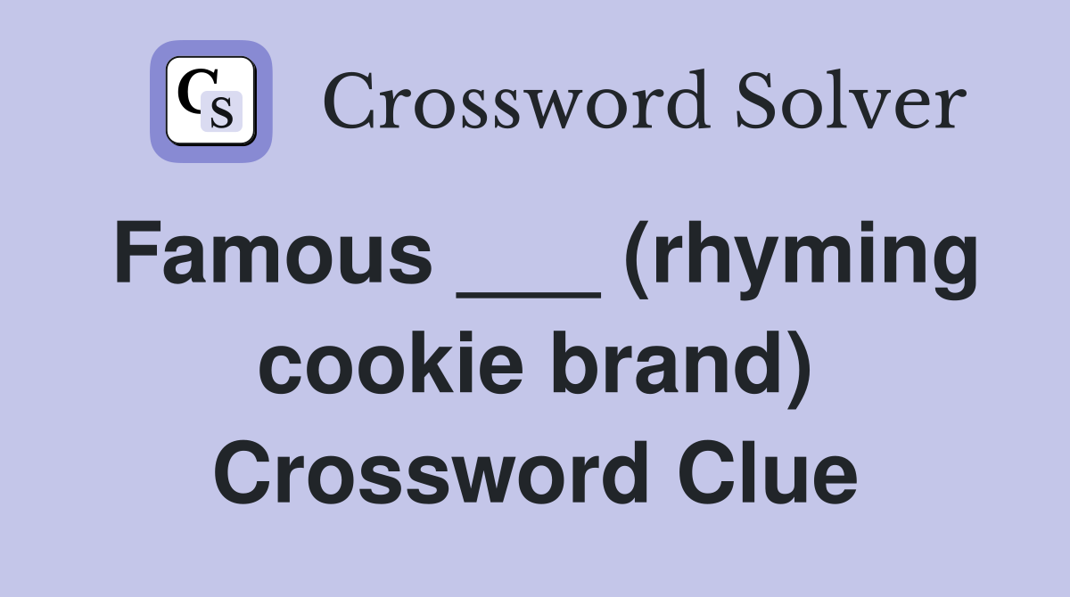 Famous ___ (rhyming cookie brand) Crossword Clue