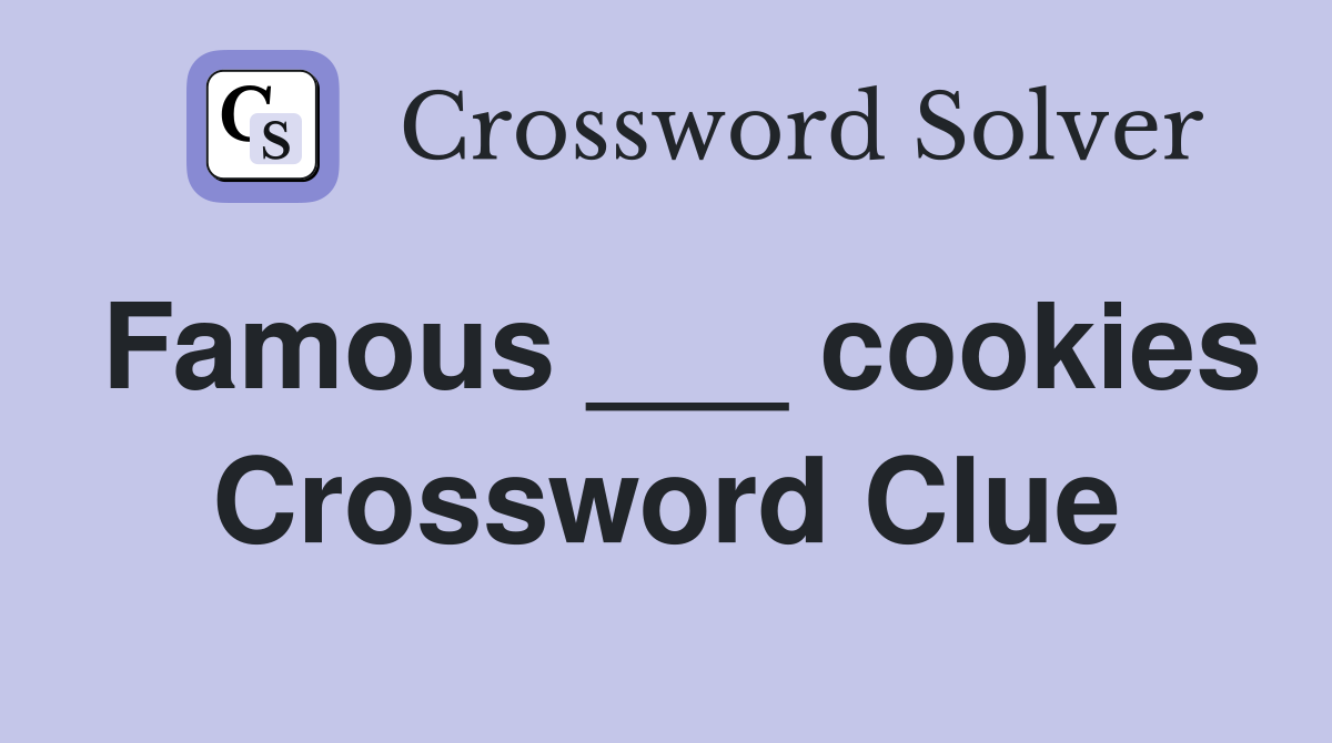 Famous ___ cookies Crossword Clue