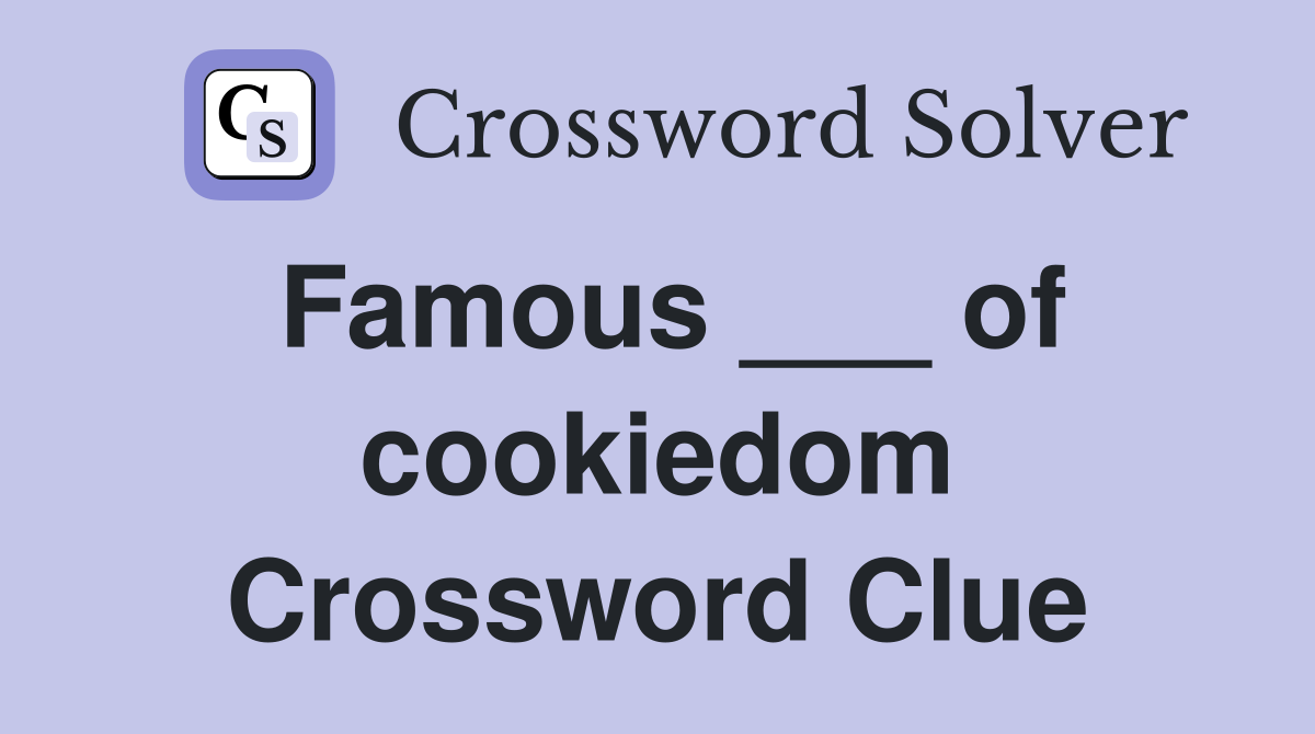 Famous ___ of cookiedom Crossword Clue