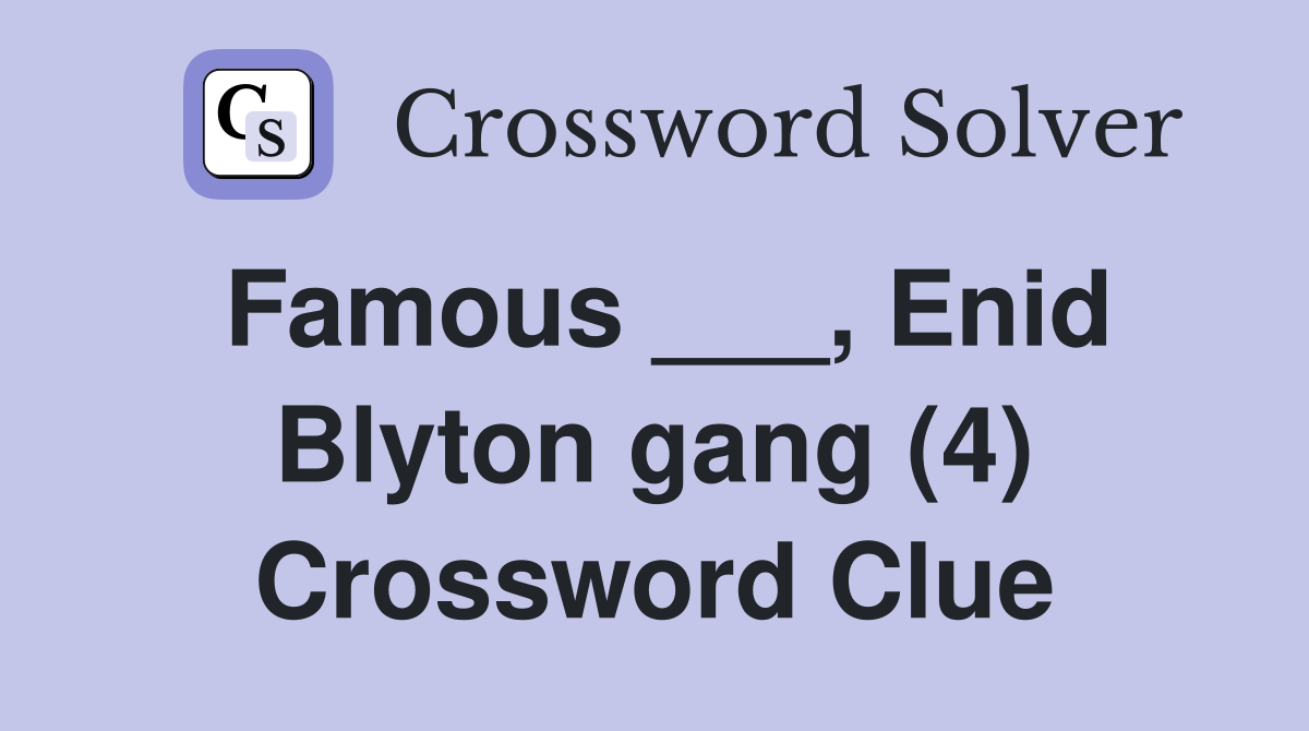 Famous ___, Enid Blyton gang (4) Crossword Clue