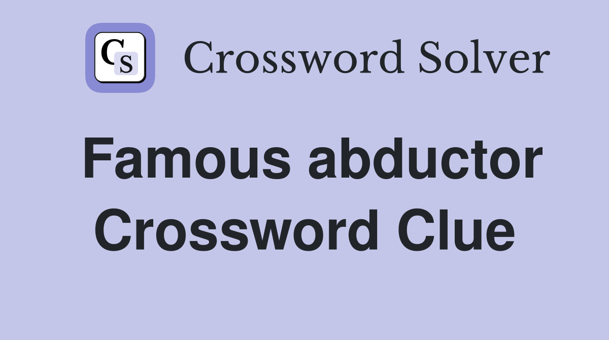 Famous abductor Crossword Clue