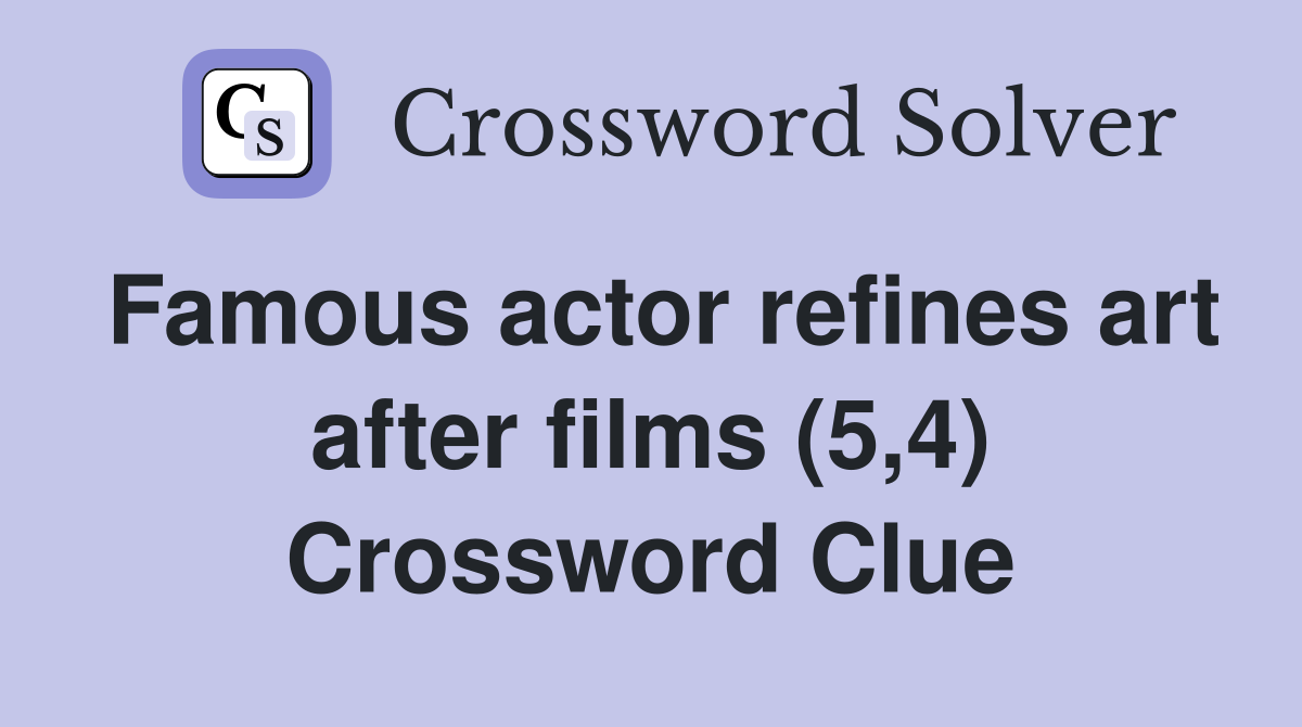 Famous actor refines art after films (5,4) Crossword Clue