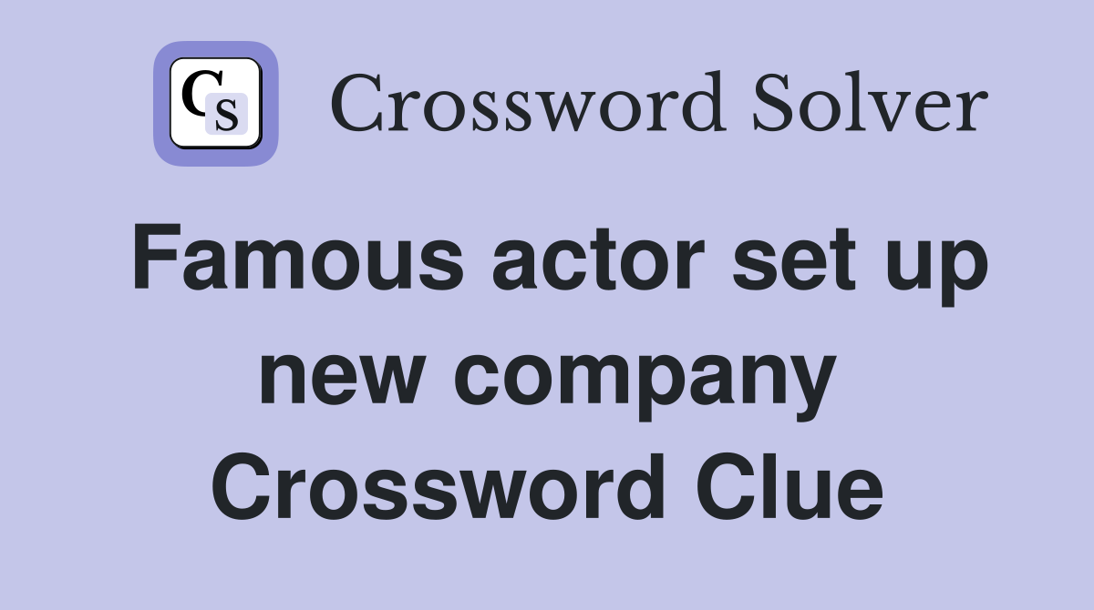 Famous actor set up new company Crossword Clue