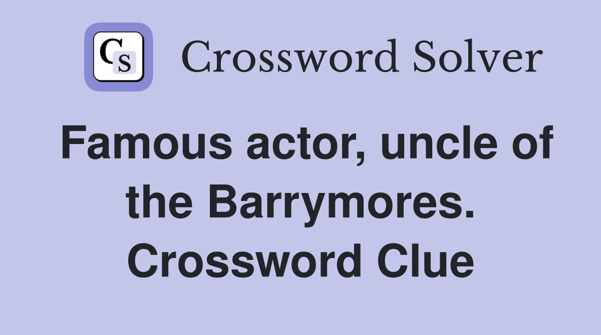 Famous actor, uncle of the Barrymores. Crossword Clue