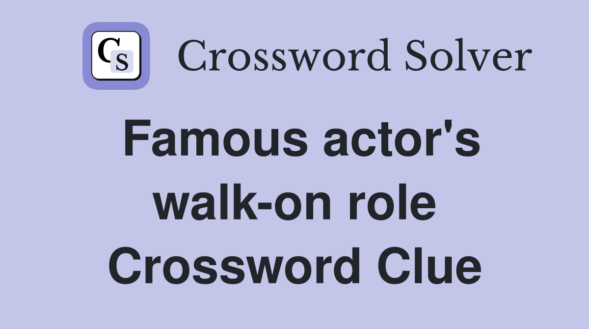 Famous actor's walk-on role Crossword Clue
