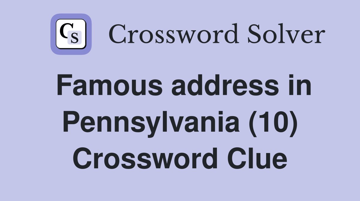 Famous address in Pennsylvania (10) Crossword Clue