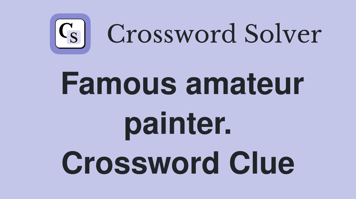 Famous amateur painter. Crossword Clue