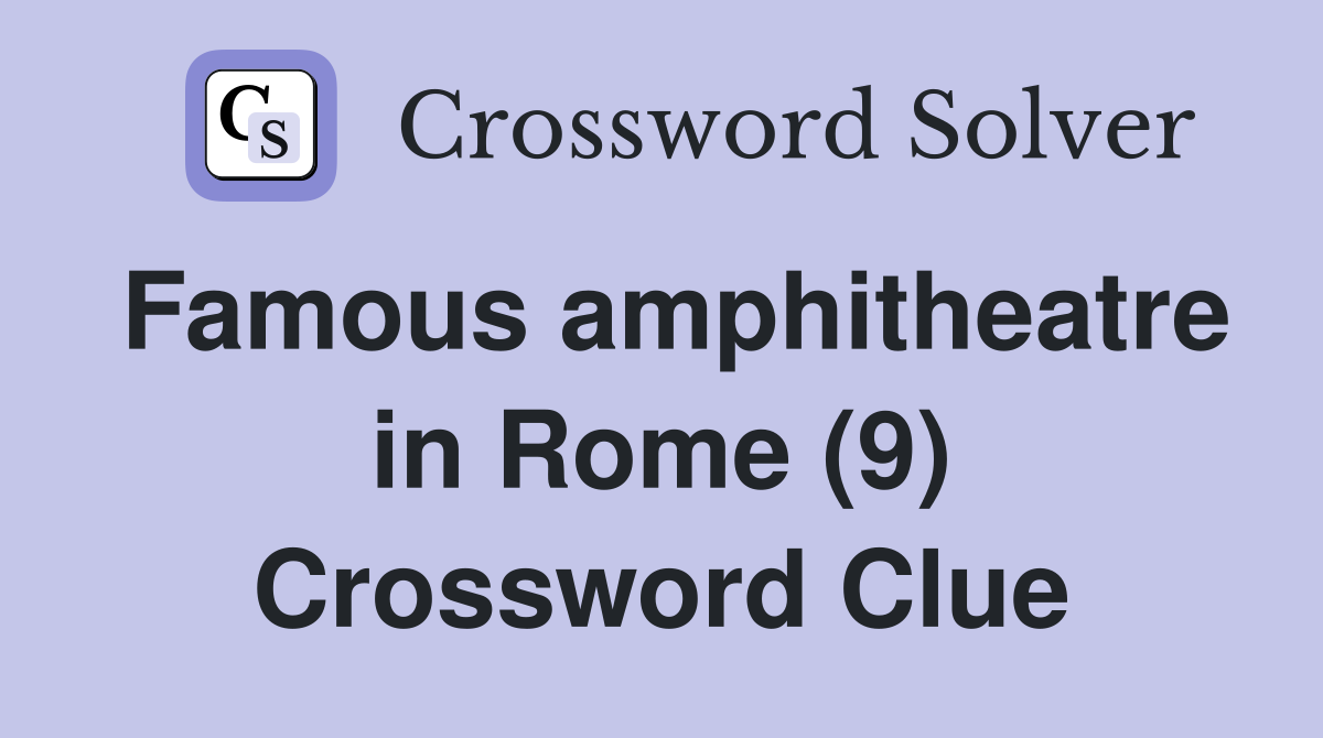 Famous amphitheatre in Rome (9) Crossword Clue