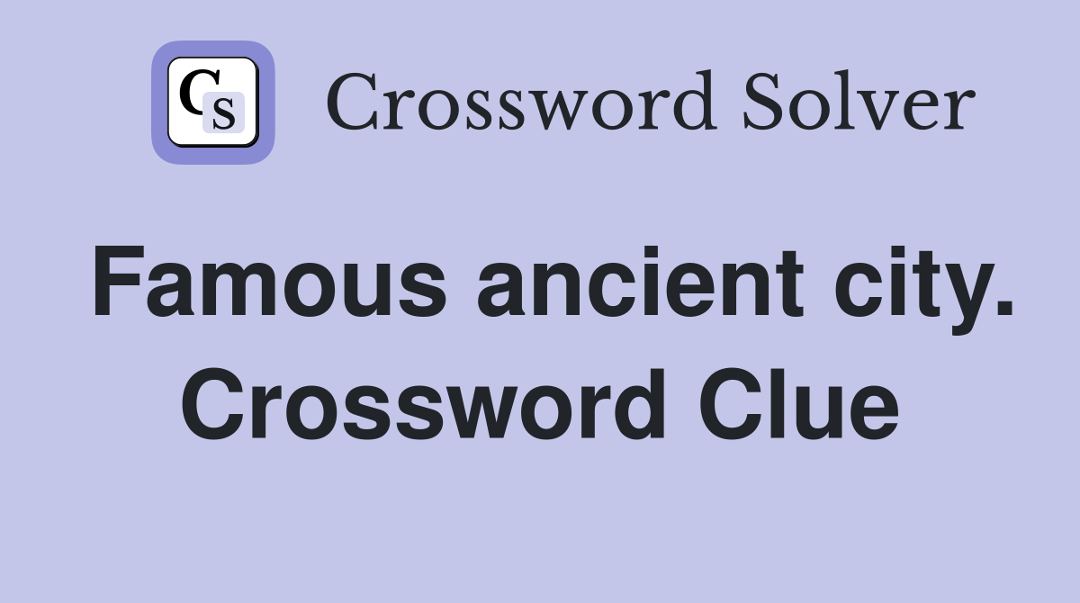 Famous ancient city. Crossword Clue