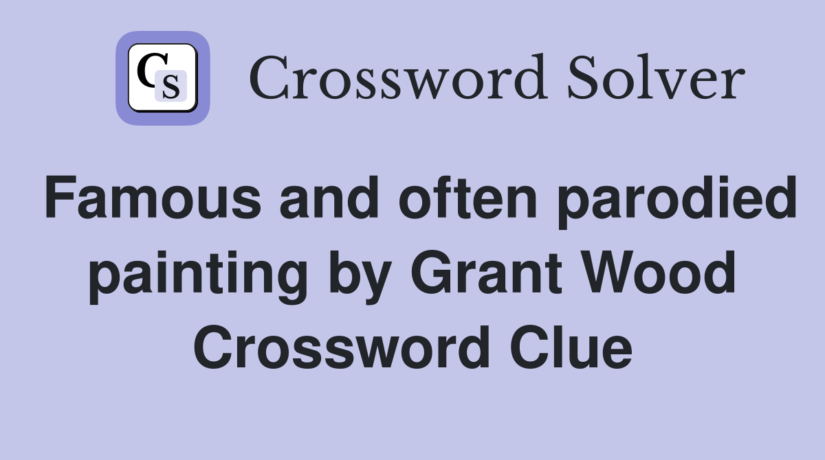 Famous and often parodied painting by Grant Wood Crossword Clue
