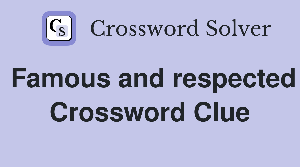 Famous and respected Crossword Clue