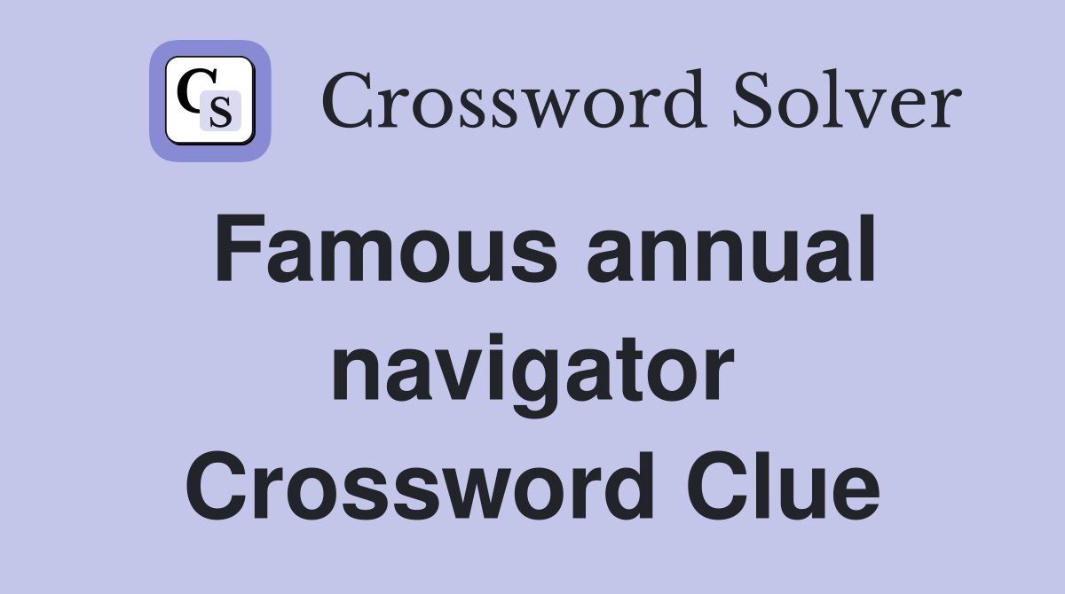 Famous annual navigator Crossword Clue