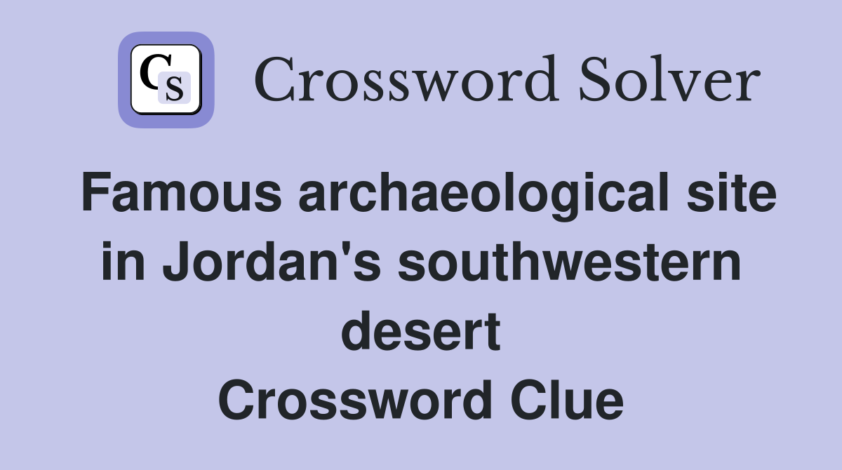 Famous archaeological site in Jordan's southwestern desert Crossword Clue