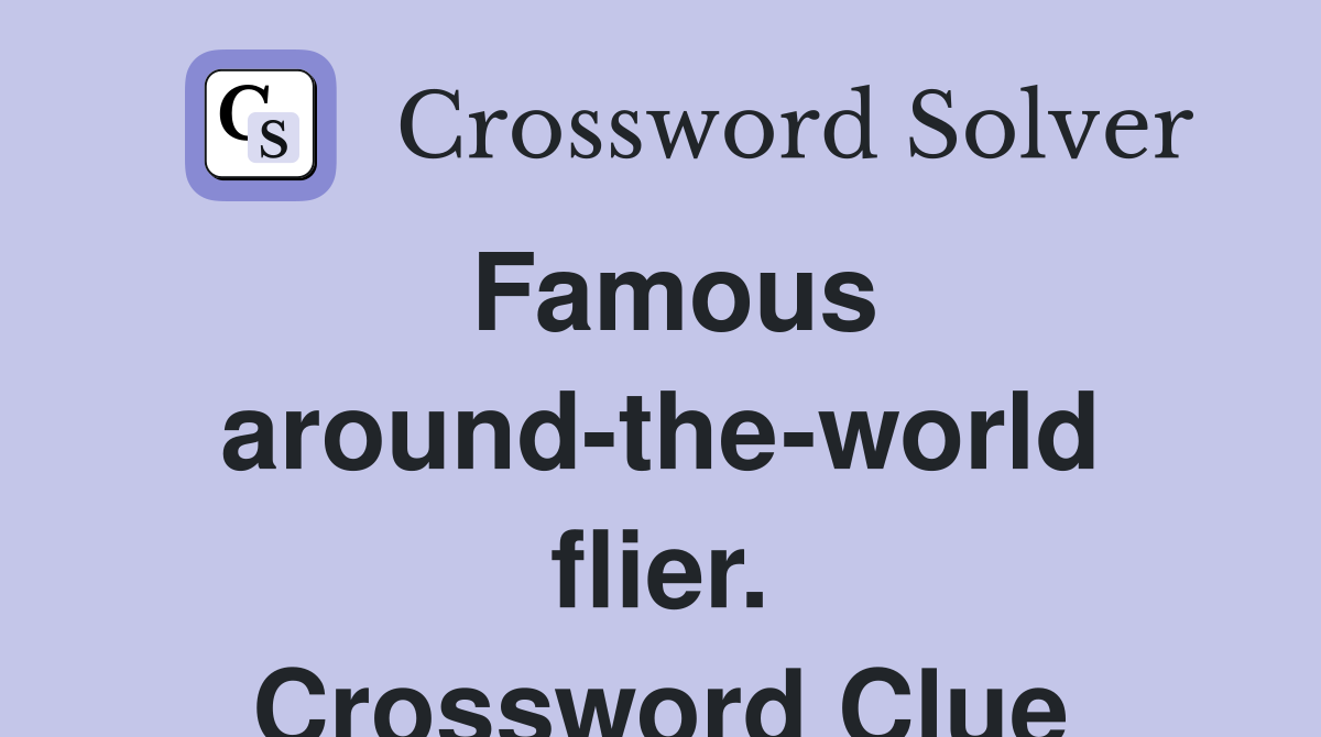 Famous around-the-world flier. Crossword Clue