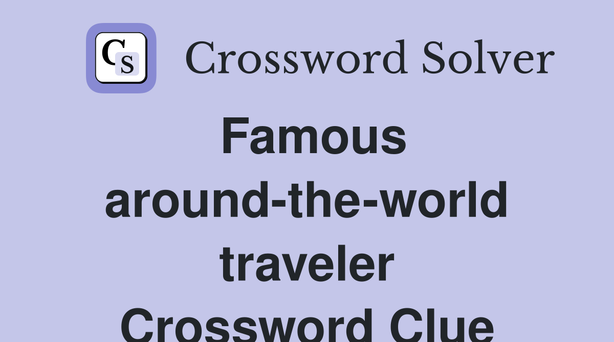Famous around-the-world traveler Crossword Clue