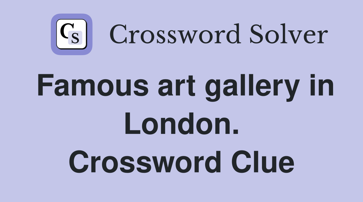 Famous art gallery in London. Crossword Clue