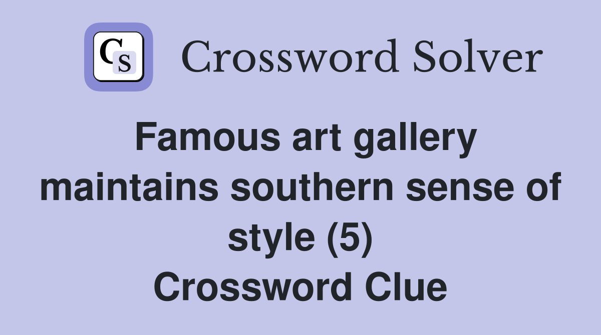 Famous art gallery maintains southern sense of style (5) Crossword Clue