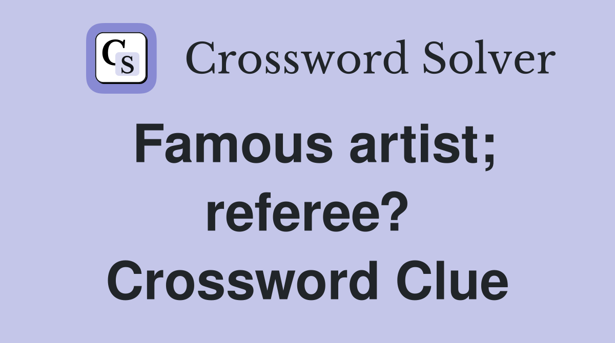 Famous artist; referee? Crossword Clue