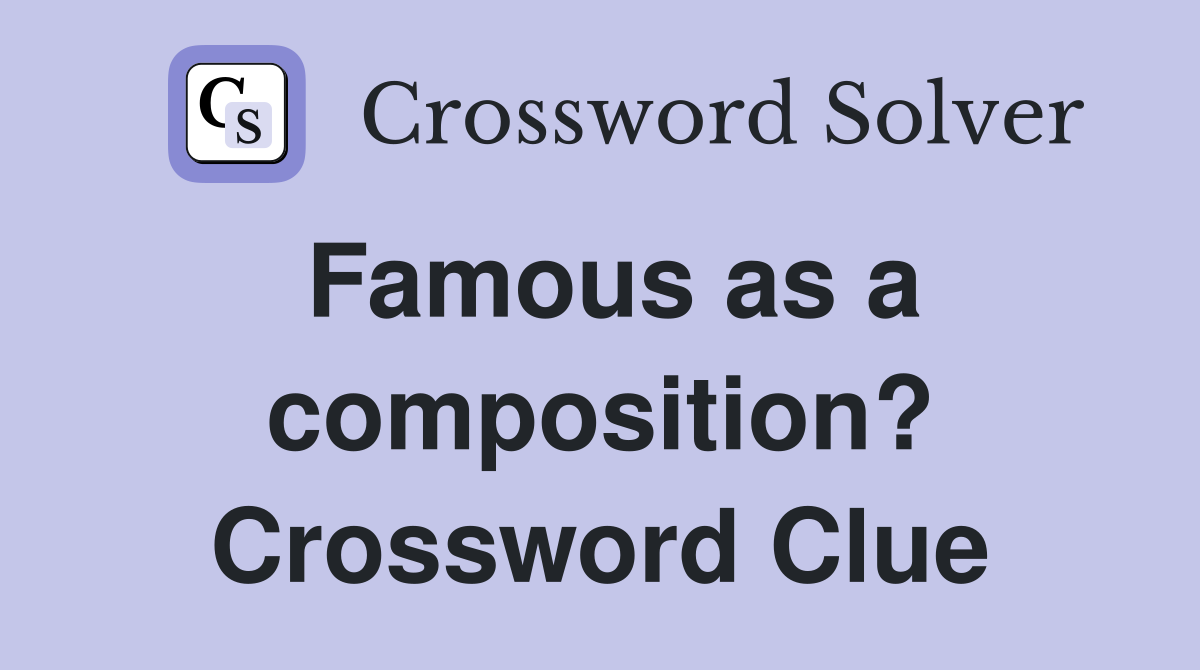Famous as a composition? Crossword Clue