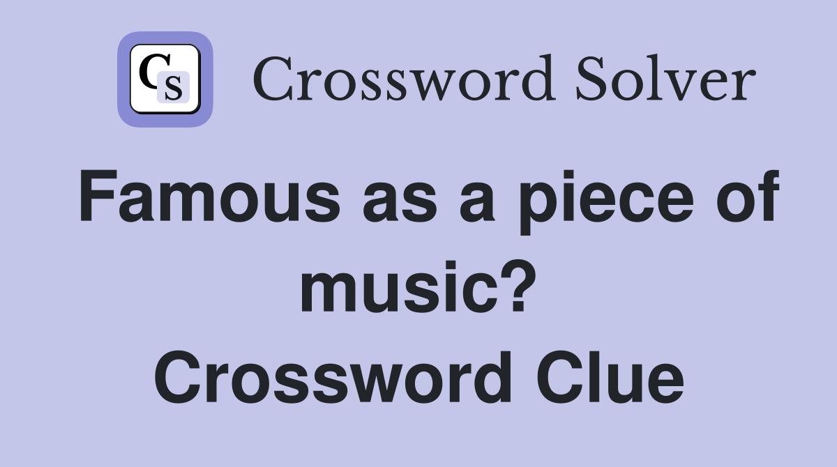 Famous as a piece of music? Crossword Clue