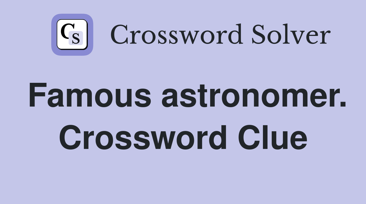 Famous astronomer. Crossword Clue