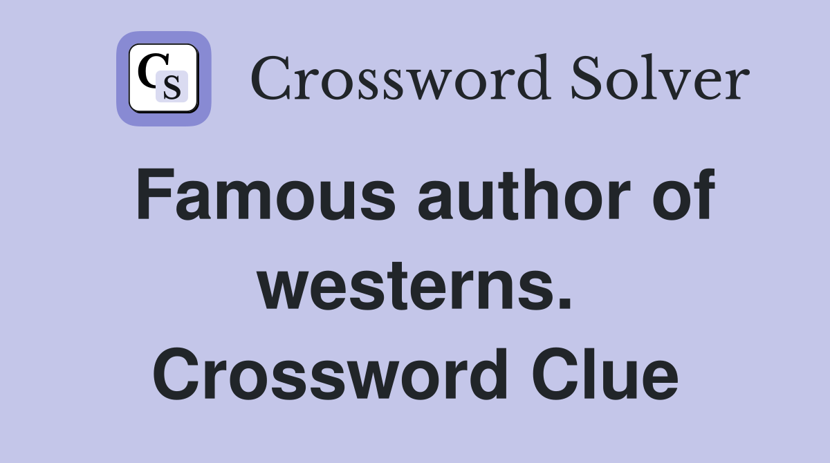 Famous author of westerns. Crossword Clue