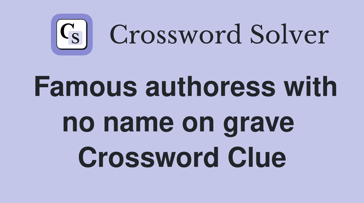 Famous authoress with no name on grave  Crossword Clue