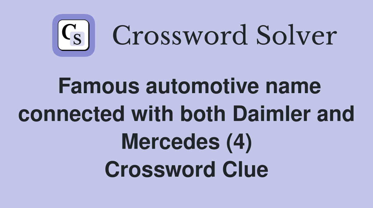 Famous automotive name connected with both Daimler and Mercedes (4) Crossword Clue
