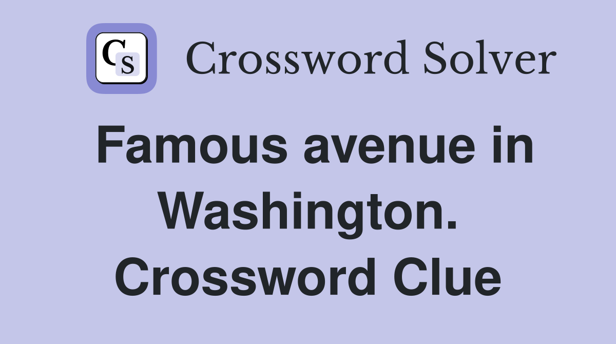 Famous avenue in Washington. Crossword Clue