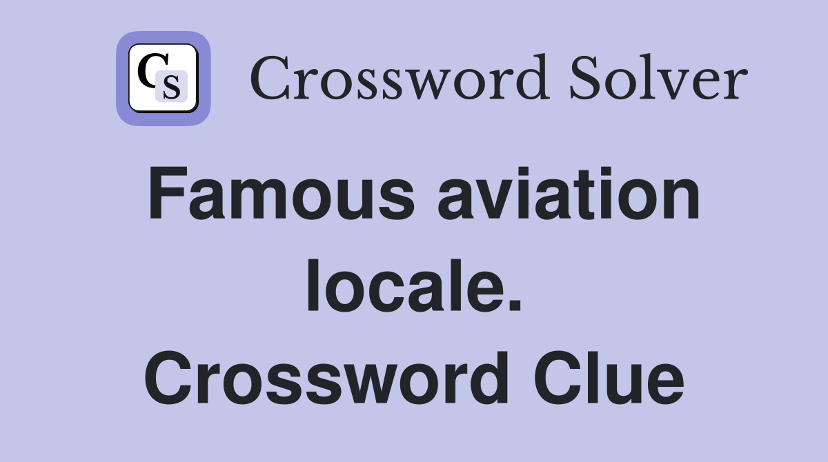 Famous aviation locale. Crossword Clue