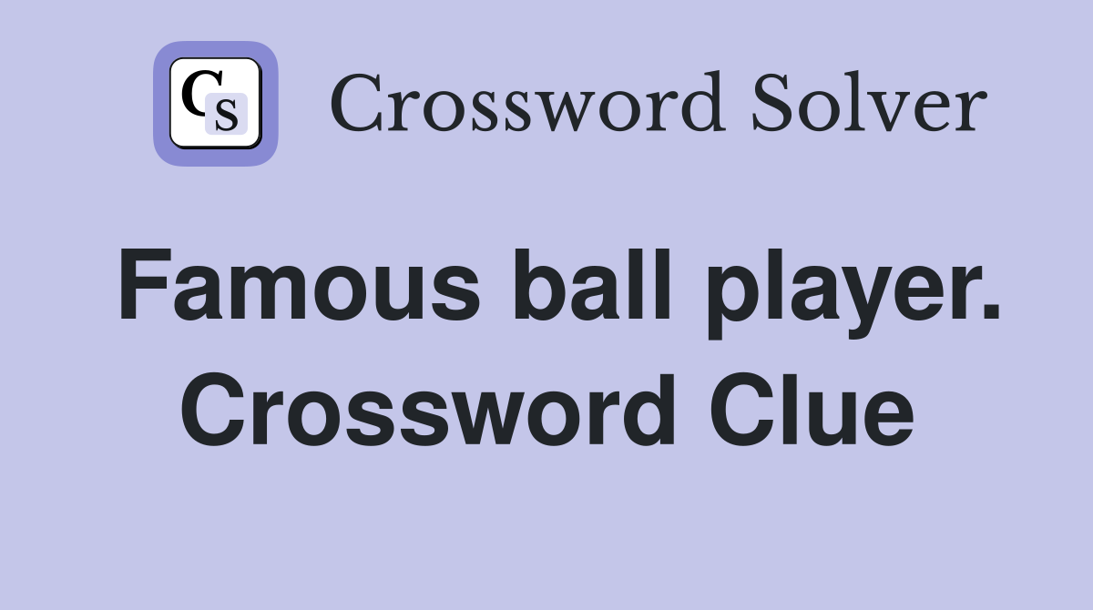 Famous ball player. Crossword Clue
