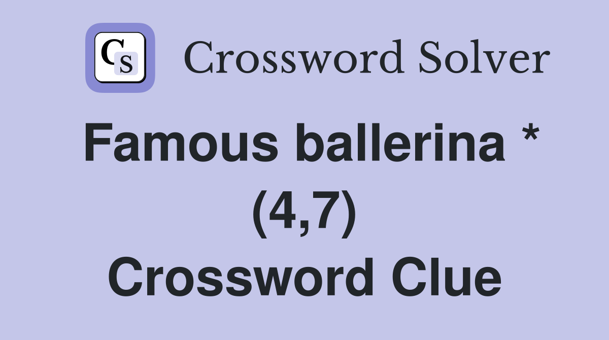 Famous ballerina * (4,7) Crossword Clue