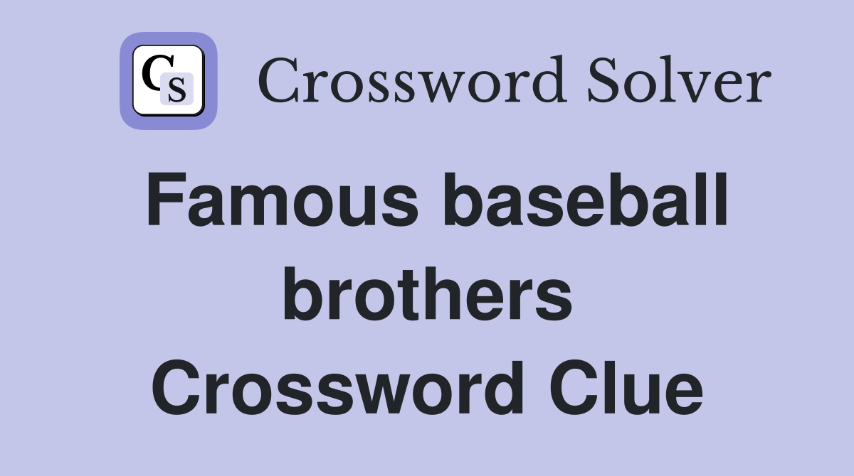 Famous baseball brothers Crossword Clue