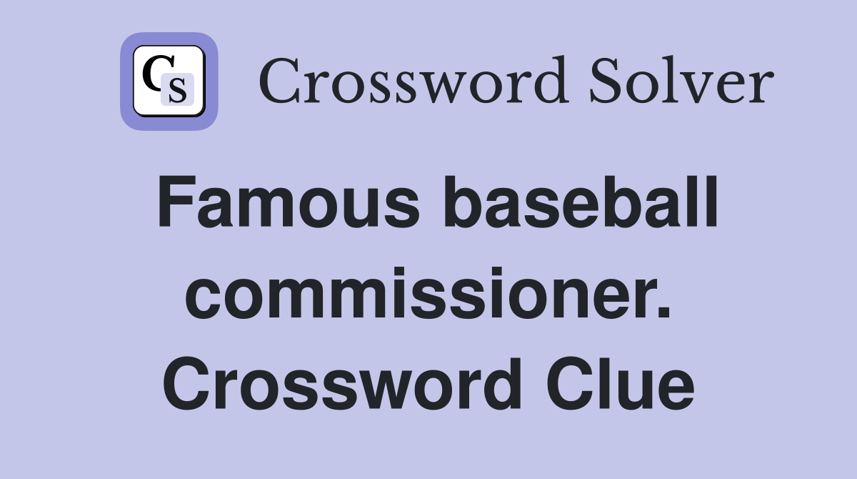Famous baseball commissioner. Crossword Clue